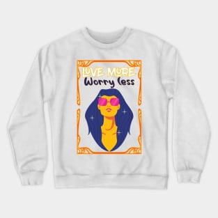 Love More Worry less,Valentine Gift For Her Crewneck Sweatshirt